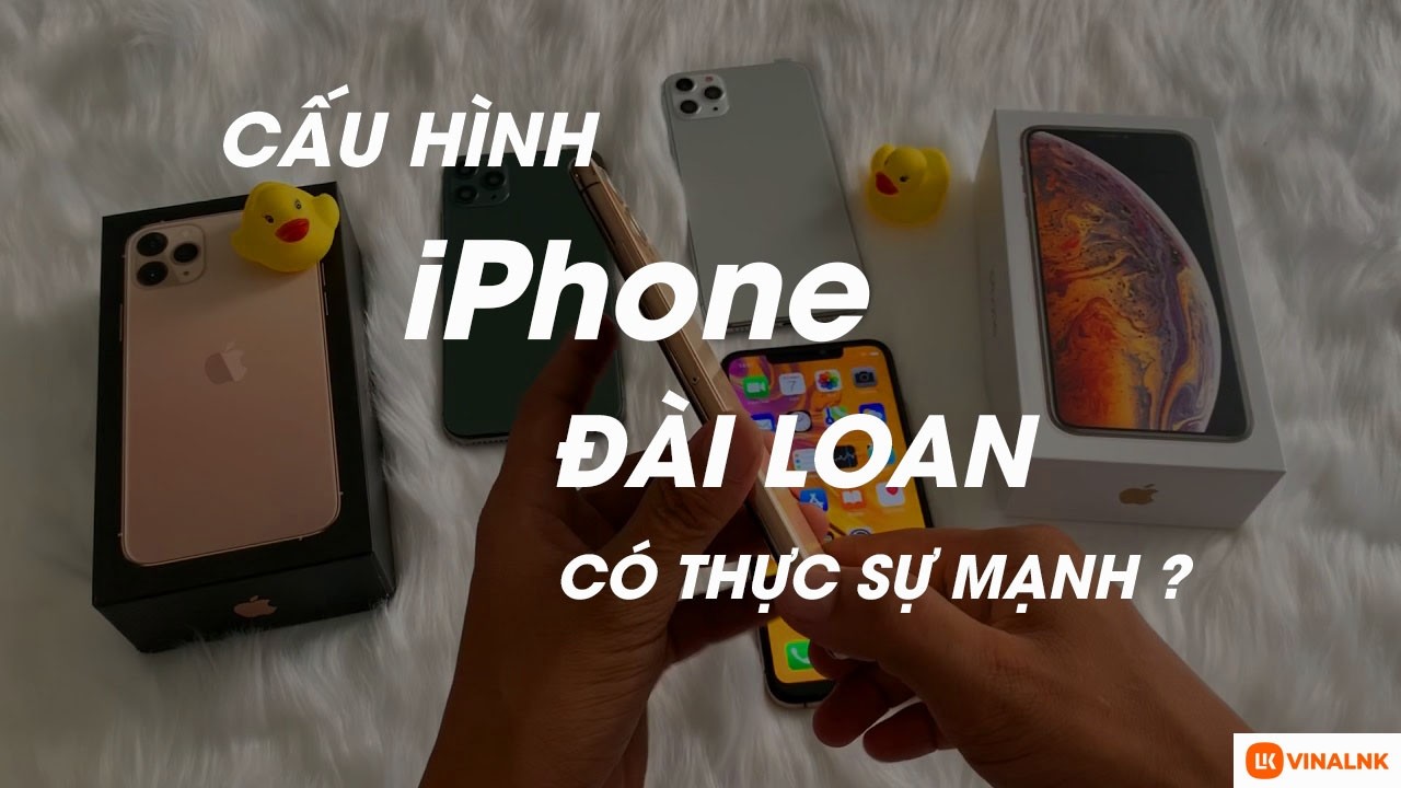 Có nên mua iPhone Đài Loan? Những điều được và mất bạn nên biết