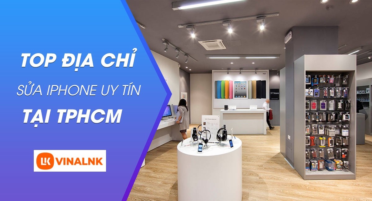 Vinalnk địa chỉ sửa chữa điện thoại iPhone uy tín nhất SG