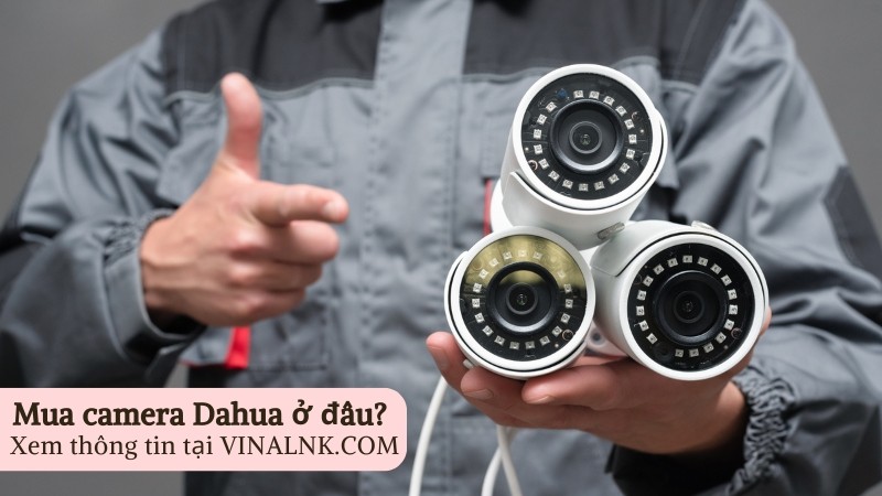 Camera Dahua của nước nào? Giá bao nhiêu? Tốt không và đáng mua không?