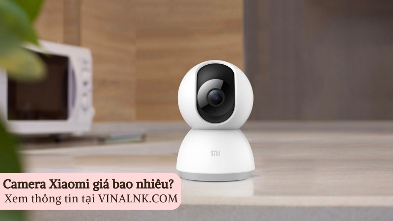 Camera Xiaomi của nước nào? Giá bao nhiêu? Có tốt và có đáng mua không?